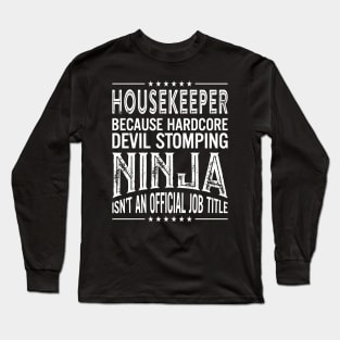 Housekeeper Because Hardcore Devil Stomping Ninja Isn't An Official Job Title Long Sleeve T-Shirt